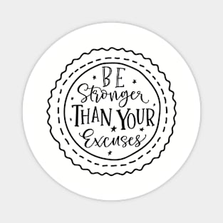 Be Stronger Than Your Excuses Magnet